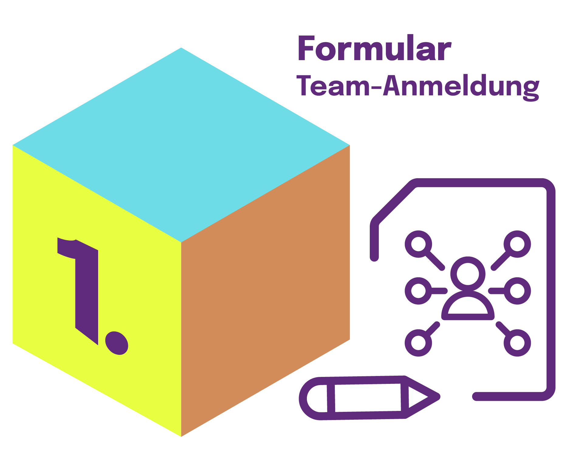 Ein Würfel mit eingefärbten Flächen in Türkis, Gelb und Kupfer. Auf der gelben Fläche steht "1.". Daneben eine Überschrift "Formular Team-Anmeldung". Darunter ein Symbol, das eine Gruppe von Personen auf einem Dokument und einen Stift zeigt. 